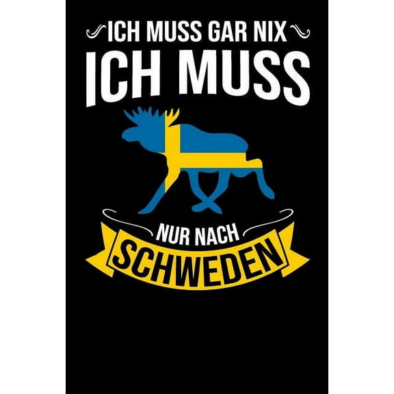 Ich Muss Gar Nix Ich Muss Nur Nach Schweden: Mein Reisetagebuch zum Selberschreiben und Gestalten von Erinnerungen, Notizen in Skandinavien - 120 Seiten Liniertes Notizbuch plus Sverige BONUS Checklis