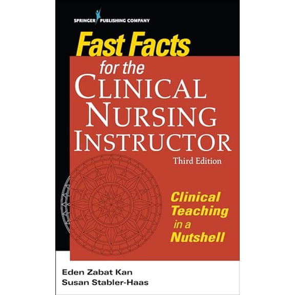 Pre-Owned Fast Facts for the Clinical Nursing Instructor: Clinical Teaching in a Nutshell (Paperback) by Eden Zabat Kan, Susan Stabler-Haas
