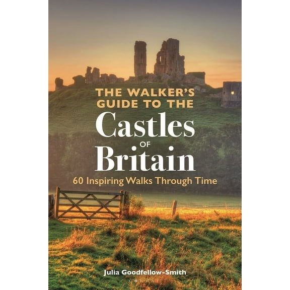 The Walker's Guide to the Castles of Britain: 60 Inspiring Walks Through Time, (Paperback)