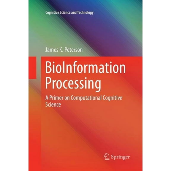 Cognitive Science and Technology Bioinformation Processing: A Primer on Computational Cognitive Science, (Paperback)