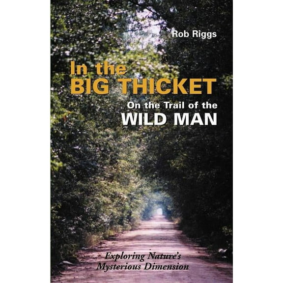 In the Big Thicket on the Trail of the Wild Man: Exploring Nature's Mysterious Dimension, (Paperback)
