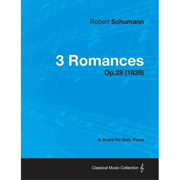 3 Romances - A Score for Solo Piano Op.28 (1839), (Paperback)