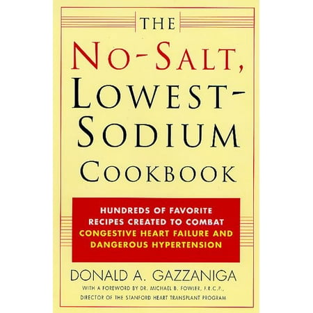 The No-Salt, Lowest-Sodium Cookbook : Hundreds of Favorite Recipes Created to Combat Congestive Heart Failure and Dangerous Hypertension (Paperback)
