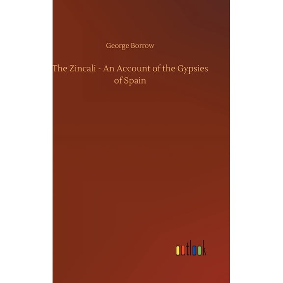 The Zincali - An Account of the Gypsies of Spain (Hardcover)