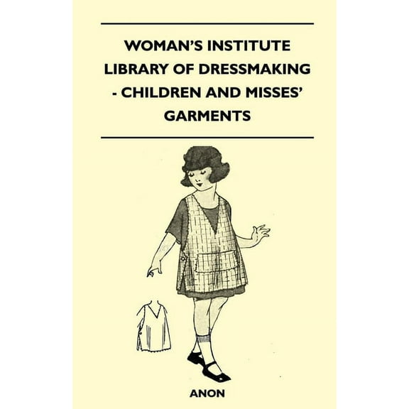 Woman's Institute Library of Dressmaking - Children and Misses' Garments, (Paperback)