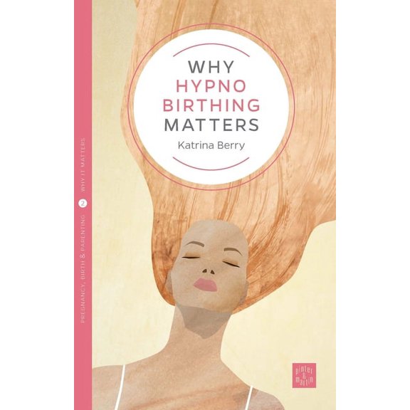 Pinter & Martin Why It Matters Why Hypno-Birthing Matters, Book 2, (Paperback)