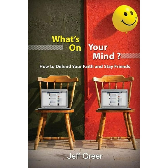 What's On Your Mind?: How To Defend Your Faith and Stay Friends, (Paperback)