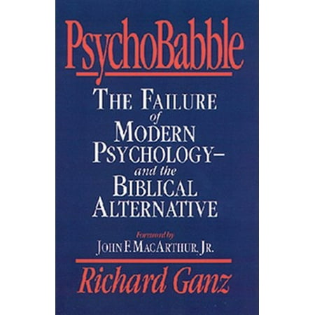 Psychobabble : The Failure of Modern Psychology--And the Biblical Alternative