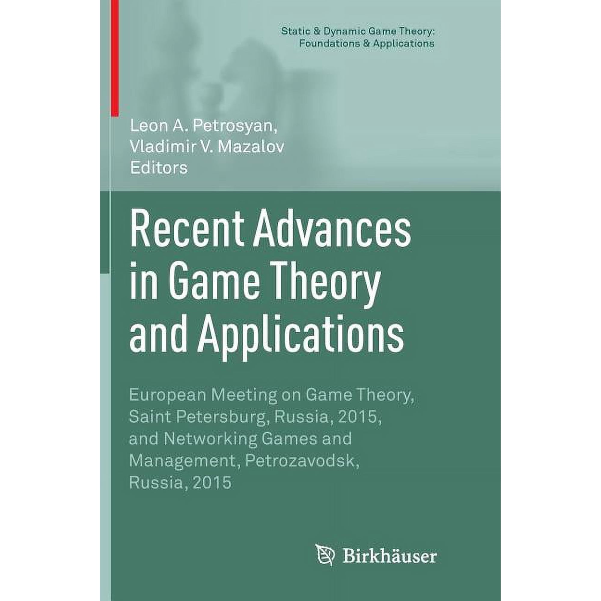 Static & Dynamic Game Theory: Foundation Recent Advances in Game Theory and Applications: European Meeting on Game Theory, Saint Petersburg, Russia, 2015, and Ne, (Paperback)