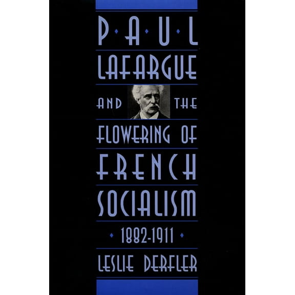 Paul Lafargue and the Flowering of French Socialism, 1882-1911 (Hardcover)