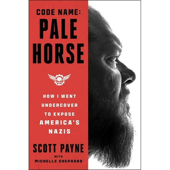 Code Name: Pale Horse: How I Went Undercover to Expose America's Nazis, (Hardcover)