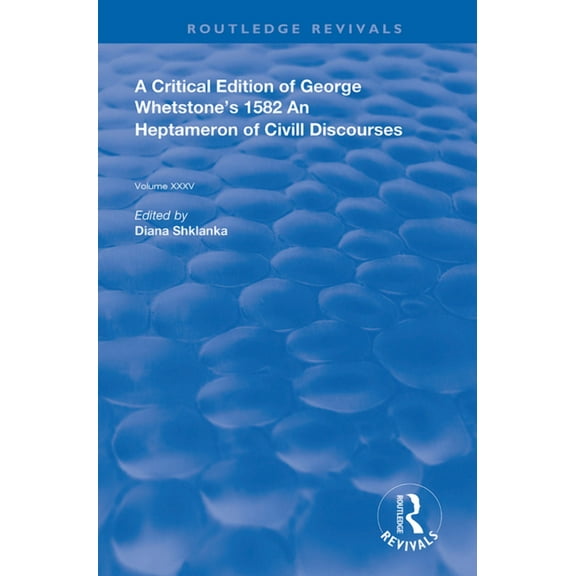 Routledge Revivals A Critical Edition of George Whetstone's 1582 An Heptameron of Civil Discourses, (Hardcover)