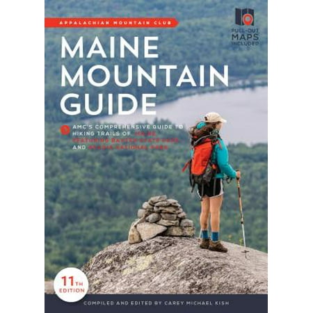Maine Mountain Guide : Amc's Comprehensive Guide to the Hiking Trails of Maine, Featuring Baxter State Park and Acadia National