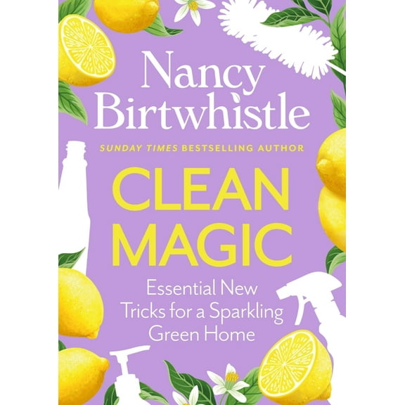 Clean Magic: Essential New Tricks for a Sparkling Green Home. the Instant #1 Sunday Times Bestseller, (Hardcover)