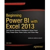 Beginning Power BI with Excel 2013: Self-Service Business Intelligence Using Power Pivot, Power View, Power Query, and Power Map [Paperback - Used]