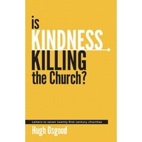 Is Kindness Killing the Church?: Letters to Seven Twenty-First Century Churches, (Paperback)
