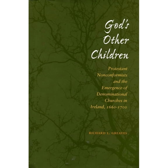 God's Other Children: Protestant Nonconformists and the Emergence of Denominational Churches in Ireland, 1660-1700, (Hardcover)