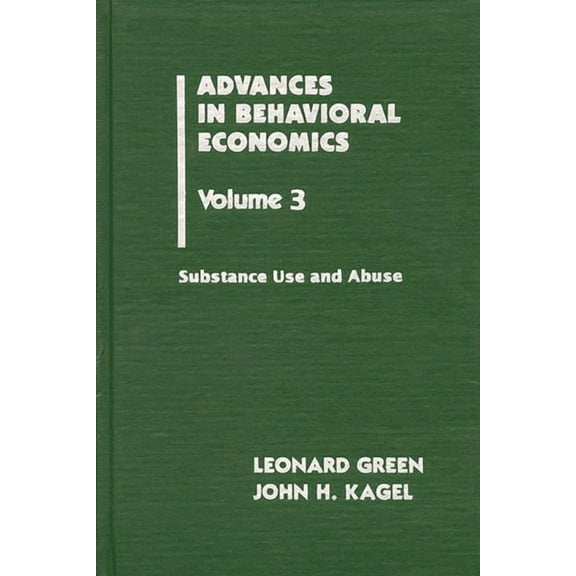Advances in Behavioral Economics Advances in Behavioral Economics, Volume 3: Substance Use and Abuse, (Hardcover)
