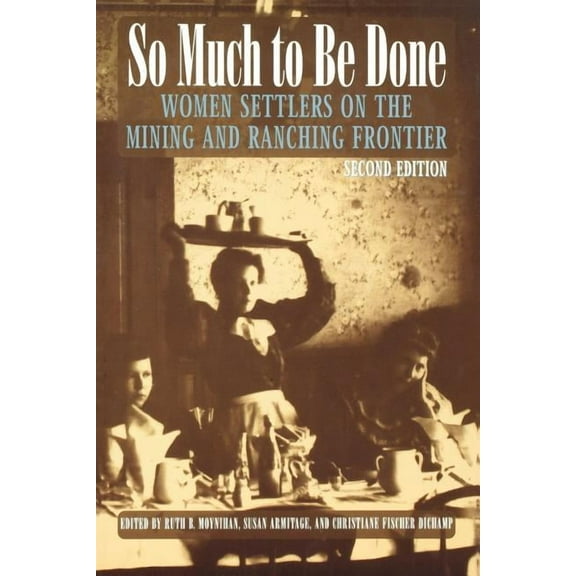 Women in the West So Much to Be Done: Women Settlers on the Mining and Ranching Frontier, (Paperback)