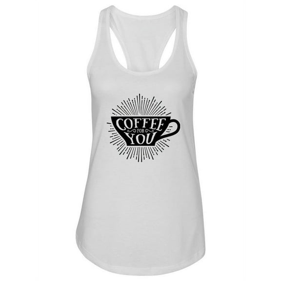 Coffee For You Tank Women -Image by Shutterstock, Female XX-Large
