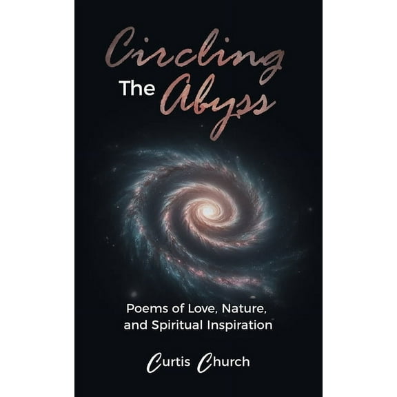 Circling The Abyss: Poems of Love, Nature, and Spiritual Inspiration, (Paperback)