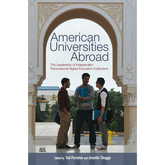 American Universities Abroad: The Leadership of Independent Transnational Higher Education Institutions, (Hardcover)