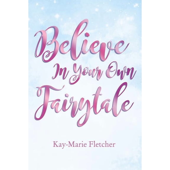 The Believe in Your Own Fairytale, (Paperback)