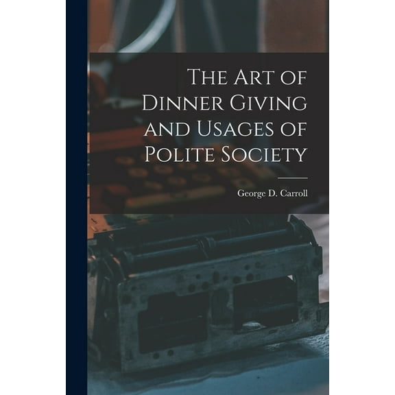 The Art of Dinner Giving and Usages of Polite Society (Paperback)