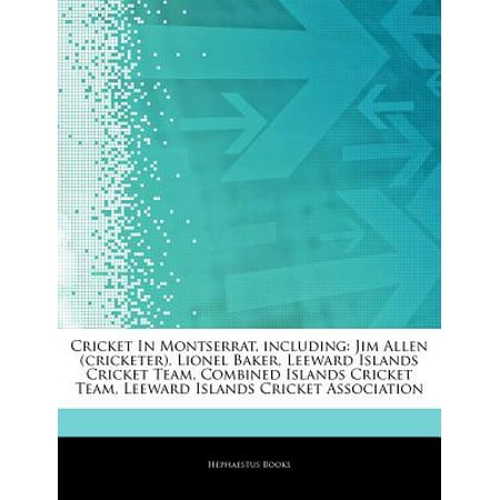 Articles on Cricket in Montserrat, Including: Jim Allen (Cricketer), Lionel Baker, Leeward Islands Cricket Team, Combined Islands Cricket Team, Leewar