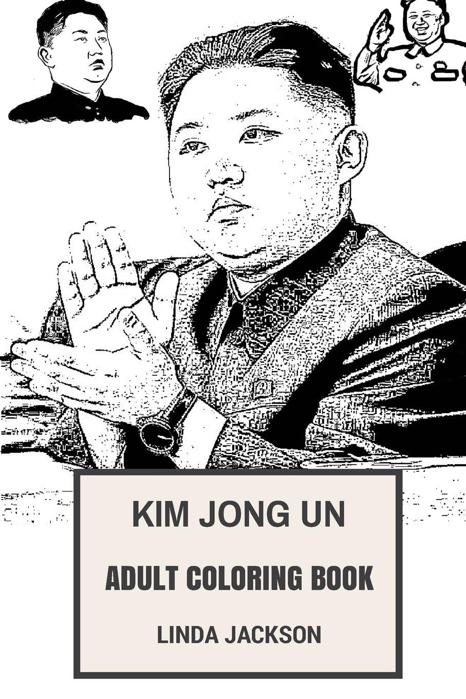 Download Kim Jong Un Adult Coloring Book: North Korea Leader and Rocket Boy, Atomic Black and Must Have ...