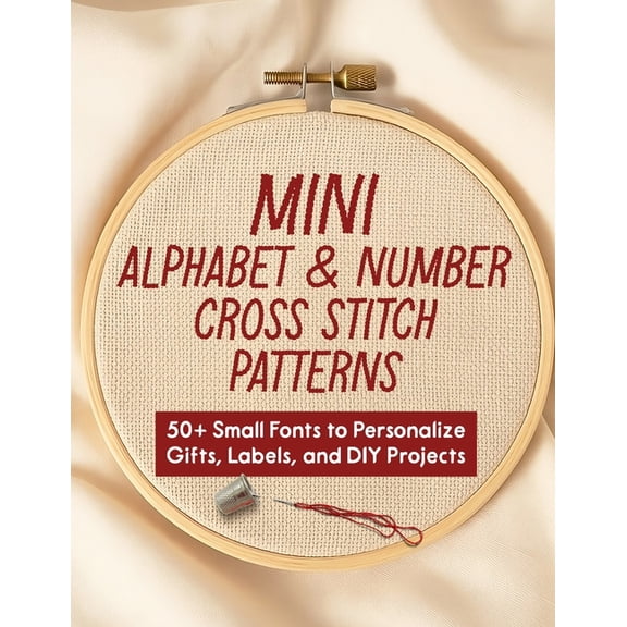 Mini Alphabet & Number Cross Stitch Patterns: 50  Small Fonts to Personalize Gifts, Labels, and DIY Projects, (Paperback)