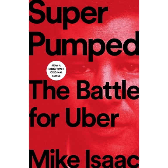Super Pumped: The Battle for Uber, (Hardcover)