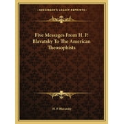 Five Messages From H. P. Blavatsky To The American Theosophists (Paperback)
