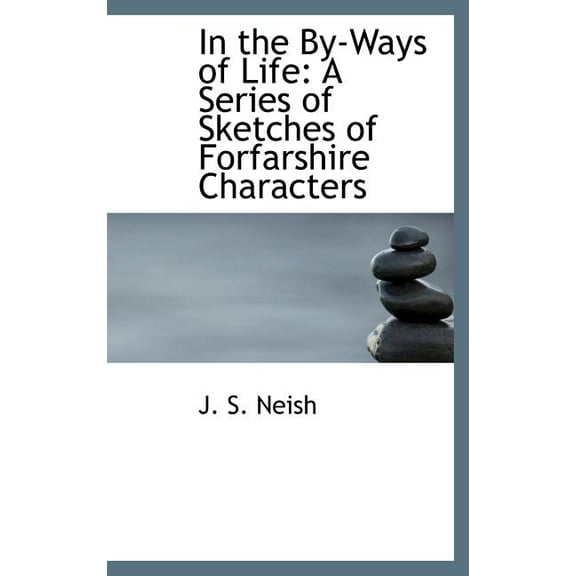In the By-Ways of Life : A Series of Sketches of Forfarshire Characters (Hardcover)
