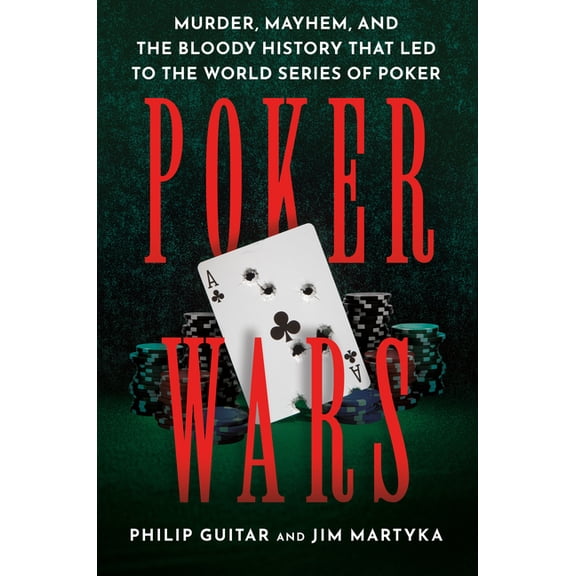 Poker Wars: Murder, Mayhem, and the Bloody History That Led to the World Series of Poker, (Paperback)