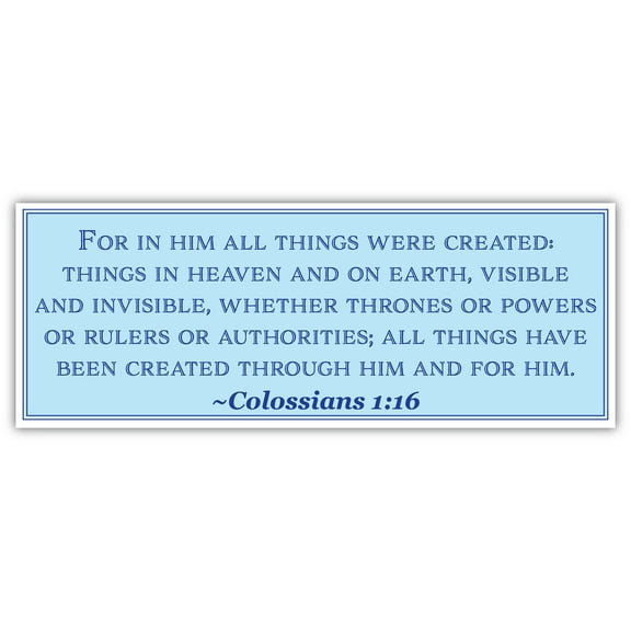 Colossians 1:16 | For in him all things were created: things in heaven and on earth | Car Sticker 3x8 inches