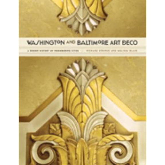 Pre-Owned Washington and Baltimore Art Deco: A Design History of Neighboring Cities (Hardcover) 1421411628 9781421411620