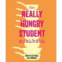 The Really Hungry Student Cookbook: How to Eat Well on a Budget, (Hardcover)