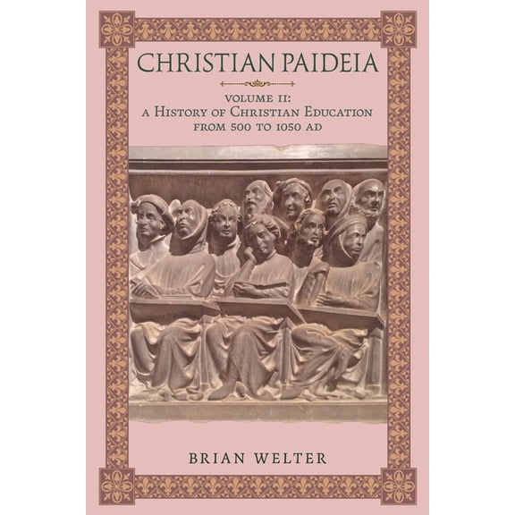 Christian Paideia (Vol. II): A History of Christian Education From 500 to 1050 AD, (Paperback)