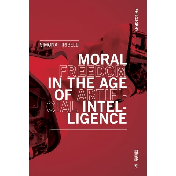 Philosophy Moral Freedom in the Age of Artificial Intelligence, (Paperback)