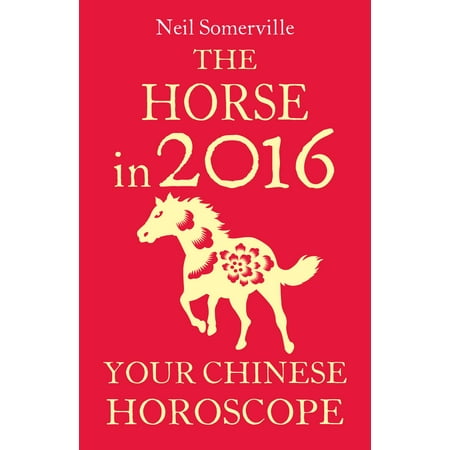 The Horse in 2016: Your Chinese Horoscope - eBook