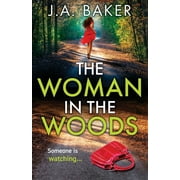The Woman In The Woods: The BRAND NEW completely gripping, page-turning psychological thriller from (Paperback) by J A Baker