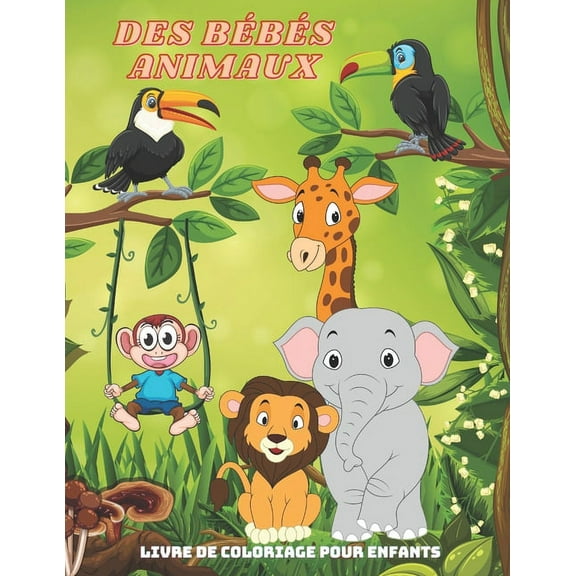 DES BÉBÉS ANIMAUX - Livre De Coloriage Pour Enfants, (Paperback)
