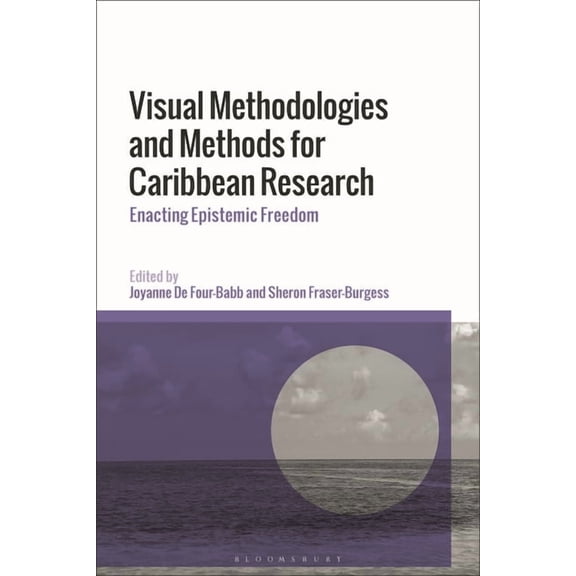 Visual Methodologies and Methods for Caribbean Research: Enacting Epistemic Freedom, (Hardcover)