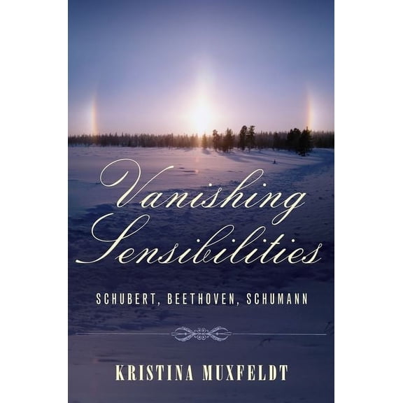 Vanishing Sensibilities : Schubert, Beethoven, Schumann
