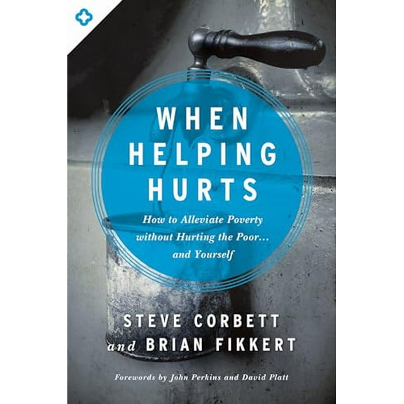 Pre-Owned When Helping Hurts: How to Alleviate Poverty Without Hurting the Poor... and Yourself (Paperback) 0802409989 9780802409980