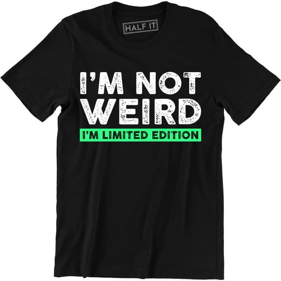 I'm Not Weird I'm Limited Edition Funny Hilarious Quote Men's Tee Shirt