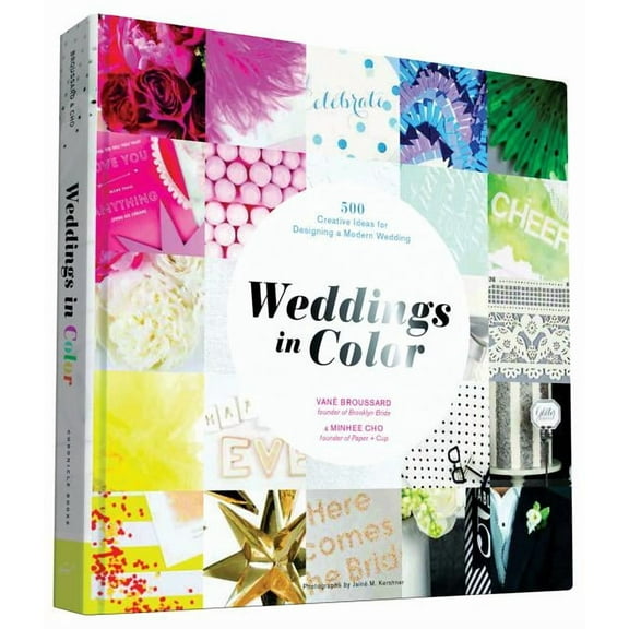 Weddings in Color : 500 Creative Ideas for Designing a Modern Wedding (Hardcover)