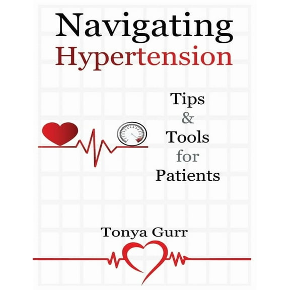 Navigating Hypertension: Tips & Tools for Patients: Tips & Tools for Pat: Tips & Tools for P, (Paperback)