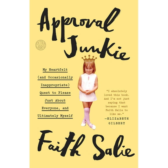 Pre-Owned Approval Junkie: My Heartfelt (and Occasionally Inappropriate) Quest to Please Just about Everyone, and Ultimately Myself (Paperback) 0553419951 9780553419955